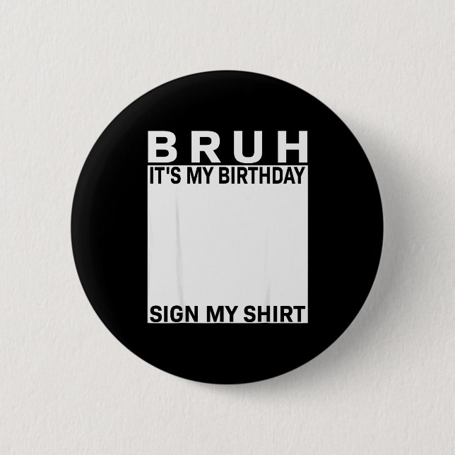 Funny Birthday Party Boys Meme Bruh It's My Birthd 6 Cm Round Badge (Front)
