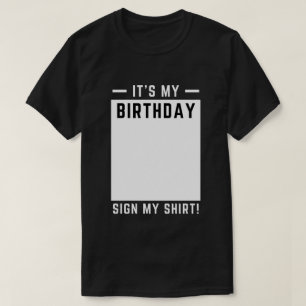 Funny Birthday Party - It's My Birthday Sign My  T-Shirt
