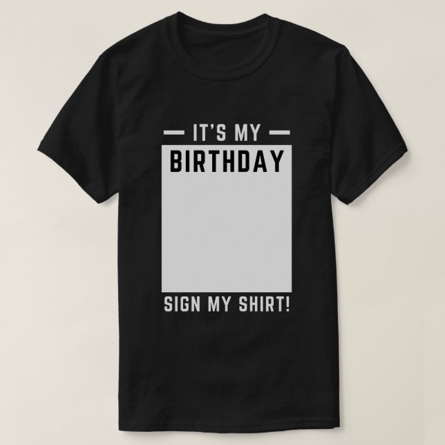 Funny Birthday Party - It's My Birthday Sign My  T-Shirt (Design Front)