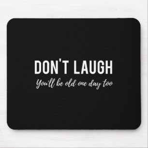 Funny Birthday Quote Dont Laugh Youll Be Old One Mouse Pad