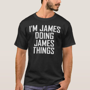 Funny Birthday Quote I M James Doing James Design  T-Shirt