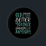 Funny Birthday Quote Old Enough Young Enough 6 Cm Round Badge<br><div class="desc">Makes a great gift for those celebrating birthdays, in their 20's or 30's. How old are you? Old enough to know better. Young enough to do it anyway. Funny and humourous quote to let the world know you're still got the cool. Background colour can be customised to your desired colour....</div>