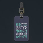 Funny Birthday Quote Old Enough Young Enough Luggage Tag<br><div class="desc">Makes a great gift for those celebrating birthdays, in their 20's or 30's. How old are you? Old enough to know better. Young enough to do it anyway. Funny and humourous quote to let the world know you're still got the cool. Background colour can be customised to your desired colour....</div>