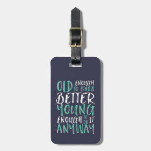 Funny Birthday Quote Old Enough Young Enough Luggage Tag