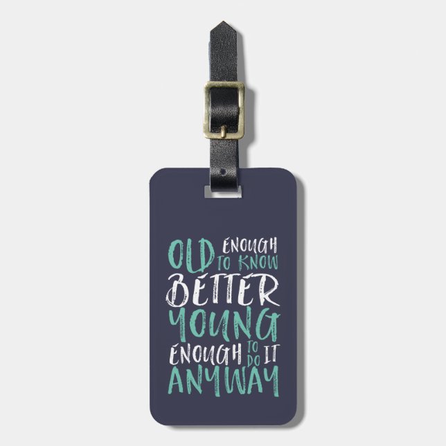 Funny Birthday Quote Old Enough Young Enough Luggage Tag (Front Vertical)