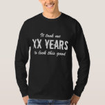 Funny Birthday shirt for men<br><div class="desc">Funny Birthday t shirt for men | Customisable age. It took me XX years to look this good. ie 30 40 50 60 70 80 90 etc. Cute gift idea for over the hill dad,  father,  uncle,  husband,  brother,  grandpa etc. Masculine vintage typography design.</div>