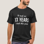 Funny Birthday t shirt for men | Customisable age<br><div class="desc">Funny Birthday t shirt for men | Customisable age. It took me XX years to look this good. ie 30 40 50 60 70 80 90 etc. Cute gift idea for over the hill dad,  father,  uncle,  husband,  brother,  grandpa etc. Masculine vintage typography design.</div>