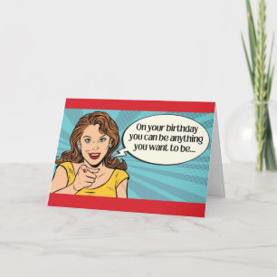 Funny Birthday - You can be anything you want  Card
