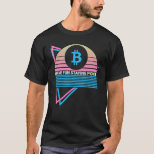 Funny Bitcoin Crypto Cryptocurrency Have Fun Stayi T-Shirt