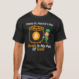 Funny Bitcoin Is My Pot Of Gold St Patrick S Day L T-Shirt