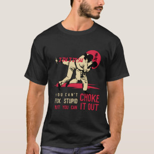 Funny Bjj You Can'T Fix Stupid But You Can Choke I T-Shirt