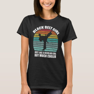Funny Black Belt Girl Black Belt Karate Black Belt T-Shirt