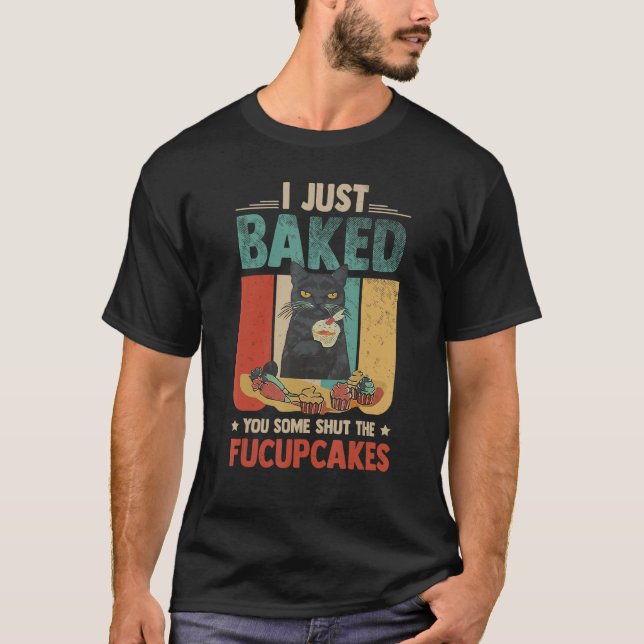 Funny Black Cat Baking I Just Baked You Some Cakes T-Shirt (Front)