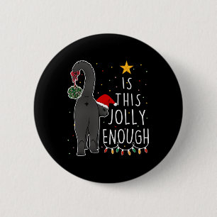 Funny Black Cat Christmas Is This Jolly Enough Wom 6 Cm Round Badge