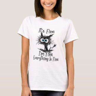 Funny Black Cat It's Fine I'm Fine Everything Is F T-Shirt
