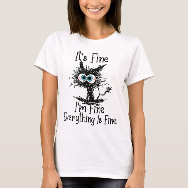 Funny Black Cat It's Fine Im Fine Everything Is Fi T-Shirt (Front)