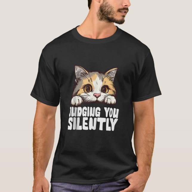 Funny Black Cat JUDGING YOU SILENTLY Love Sarcasti T-Shirt (Front)