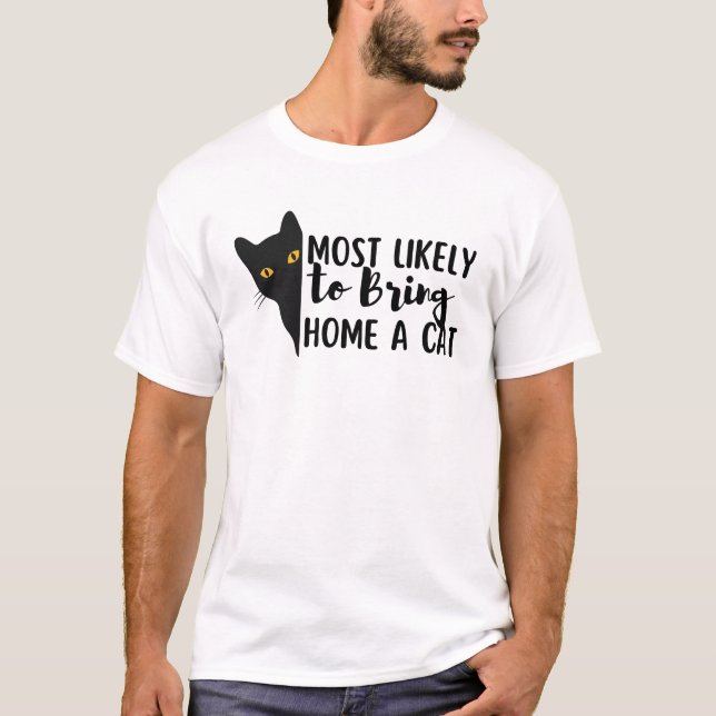 Funny Black Cat Most Likely To Bring Home A Cat T-Shirt (Front)
