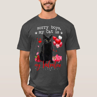 Funny Black Cat Sorry Boy My Cat Is My Valentine K T-Shirt