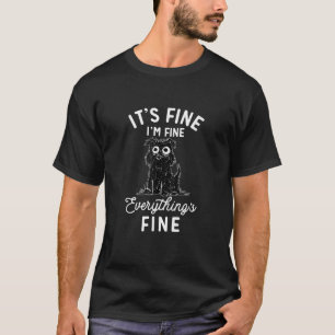 Funny Black Dog It s Fine I m Fine Everything Is F T-Shirt