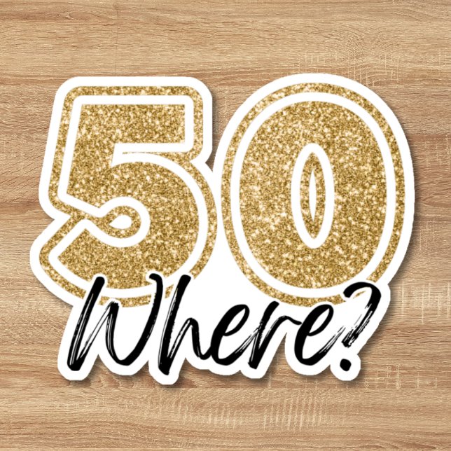 Funny Black & Gold Glitter 50 Where 50th Birthday (Funny Black & Gold Glitter 50 Where 50th Birthday Sticker)