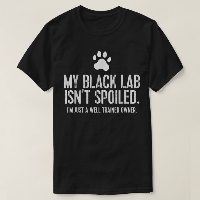 Funny Black Labrador Gift My Lab Isnt Spoiled  T-Shirt (Design Front)