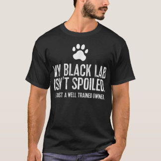 Funny Black Labrador Gift My Lab Isnt Spoiled T-Shirt