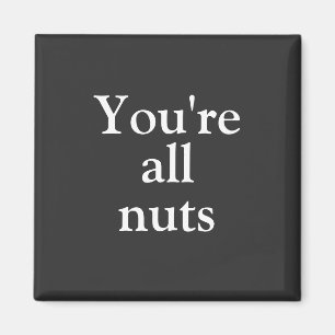 Funny  Black "You're All Nuts" Magnet