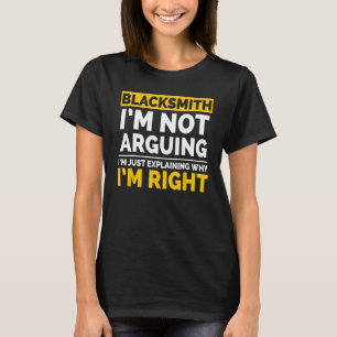 Funny Blacksmith Not Arguing Just Explaining Why I T-Shirt