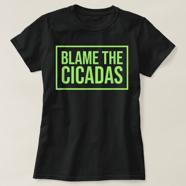 Funny Blame The Cicadas T-Shirt (Design Front)