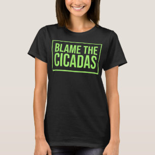 Funny Blame The Cicadas T-Shirt