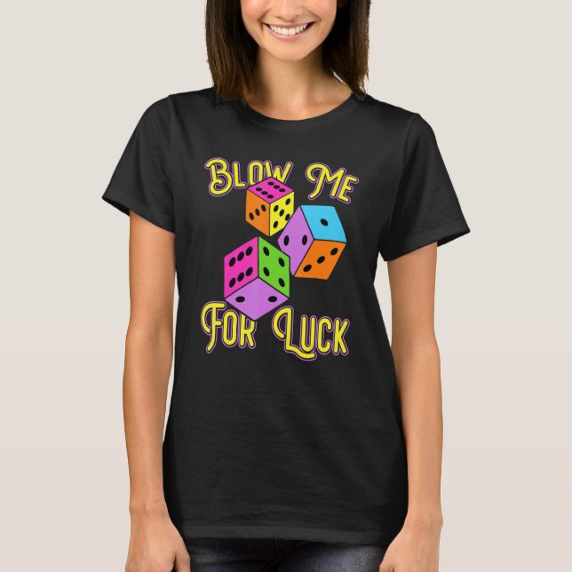 Funny Blow Me For Luck Gambling Poker Dice T-Shirt (Front)