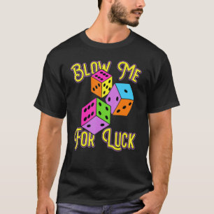 Funny Blow Me For Luck Gambling Poker Dice T-Shirt