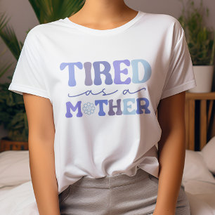 Funny Blue and Purple Tired As A Mother T-Shirt