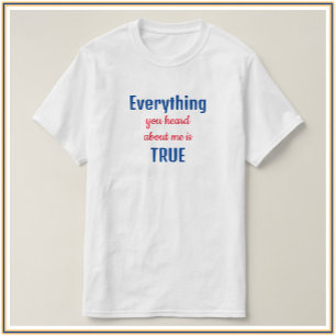Funny Blue and Red Everything You Heard Quote T-Shirt