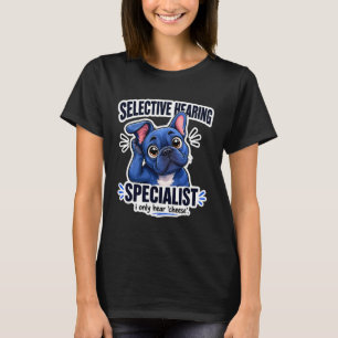 Funny Blue French Bulldog Selective Hearing T-Shirt