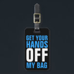 Funny Blue  Get Your Hands OFF my Bag Luggage Tag<br><div class="desc">A humourous way to identify your luggage and keep other's hands off it! Perfect for the weary traveller waiting at the baggage claim with a common colour or style of suitcase! Bright, eye catching blue block letters are bold in colour and the message they deliver! Other colours available. The back...</div>