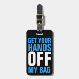 Funny Blue  Get Your Hands OFF my Bag Luggage Tag