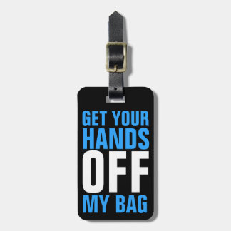 Funny Blue  Get Your Hands OFF my Bag Luggage Tag