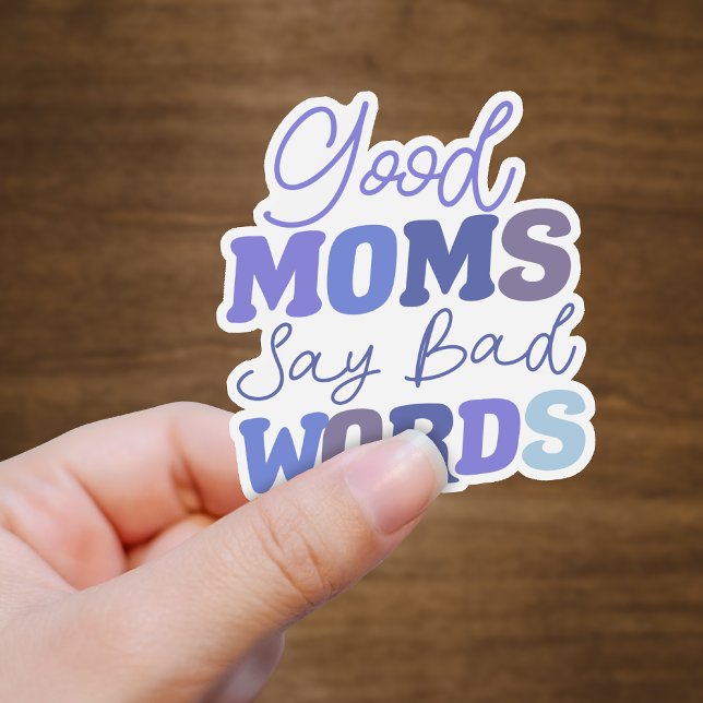 Funny Blue Good Moms Say Bad Words Vinyl Sticker (Creator Uploaded)