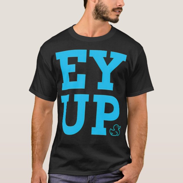 Funny blue text Ey up duck, YORKSHIRE SAYINGS wate T-Shirt (Front)