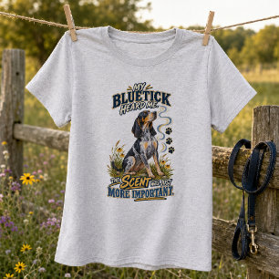 Funny Bluetick Coonhound Scent Is More Important T-Shirt
