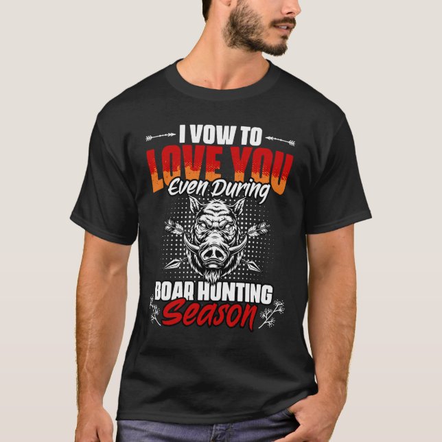 Funny Boar Hunting Season Humour For Wild Pig Hunt T-Shirt (Front)