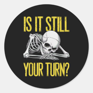 Funny Board Game Card Is It Still Your Turn Game N Classic Round Sticker