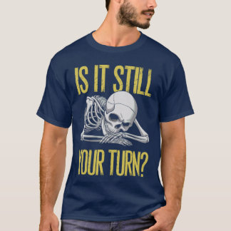 Funny Board Game Card Is It Still Yoururn Game Nig T-Shirt