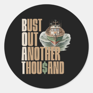 Funny Boat Bust Out Another Thousand Boat Definiti Classic Round Sticker