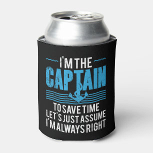 Funny Boat Captain Assume I'm Always Right Can Cooler