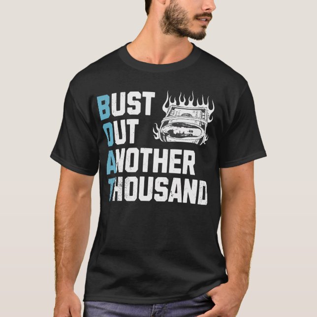 Funny Boat Owner Captain Bust Out Another Thousand T-Shirt (Front)