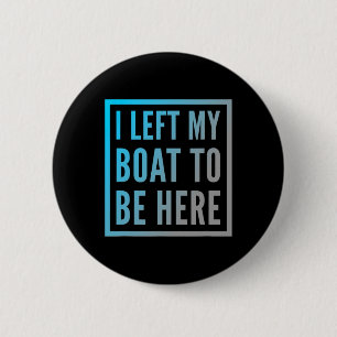 Funny Boat Owner Funny Boat Quotes I Left My Boat 6 Cm Round Badge