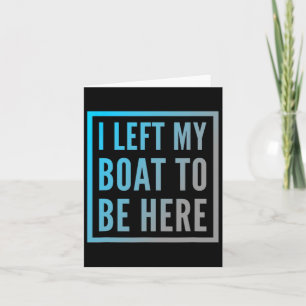 Funny Boat Owner Funny Boat Quotes I Left My Boat Card